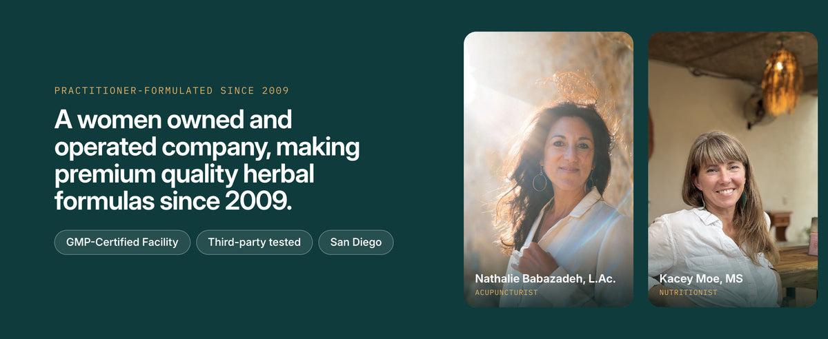 Founders Nathalie Babazadeh, L.Ac., and Kacey Moe, MS, practitioner-formulated since 2009